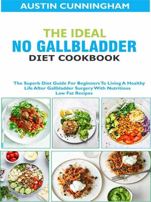 cover image of The Ideal No Gallbladder Diet Cookbook; the Superb Diet Guide For Beginners to Living a Healthy Life After Gallbladder Surgery With Nutritious Low Fat Recipes